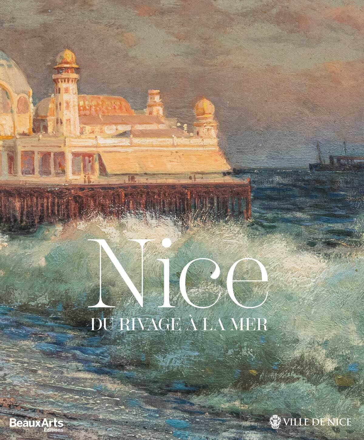 Nice, du rivage à la mer : catalogue officiel de l'exposition du musée Masséna