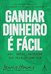 Ganhar Dinheiro é Fácil: Mas, Antes, Redefina sua Relação com ele