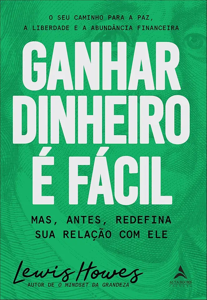 Ganhar Dinheiro é Fácil: Mas, Antes, Redefina sua Relação com ele