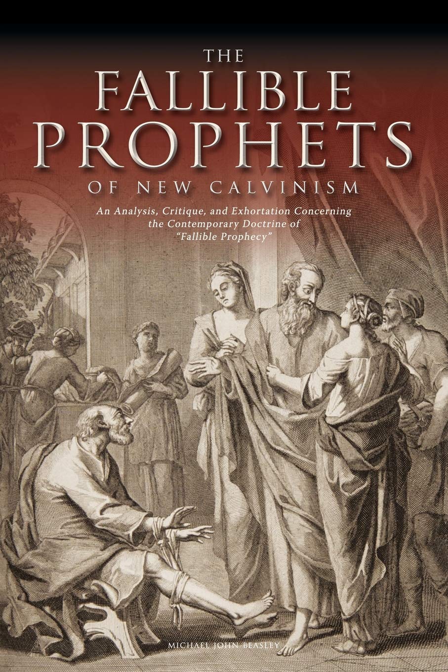 The Fallible Prophets of New Calvinism: An Analysis, Critique, and Exhortation Concerning the Contemporary Doctrine of Fallible Prophecy