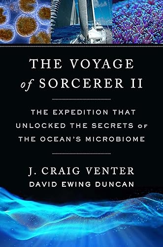The Voyage of Sorcerer II The Expedition That Unlocked the Secrets of the Oceans Microbiome