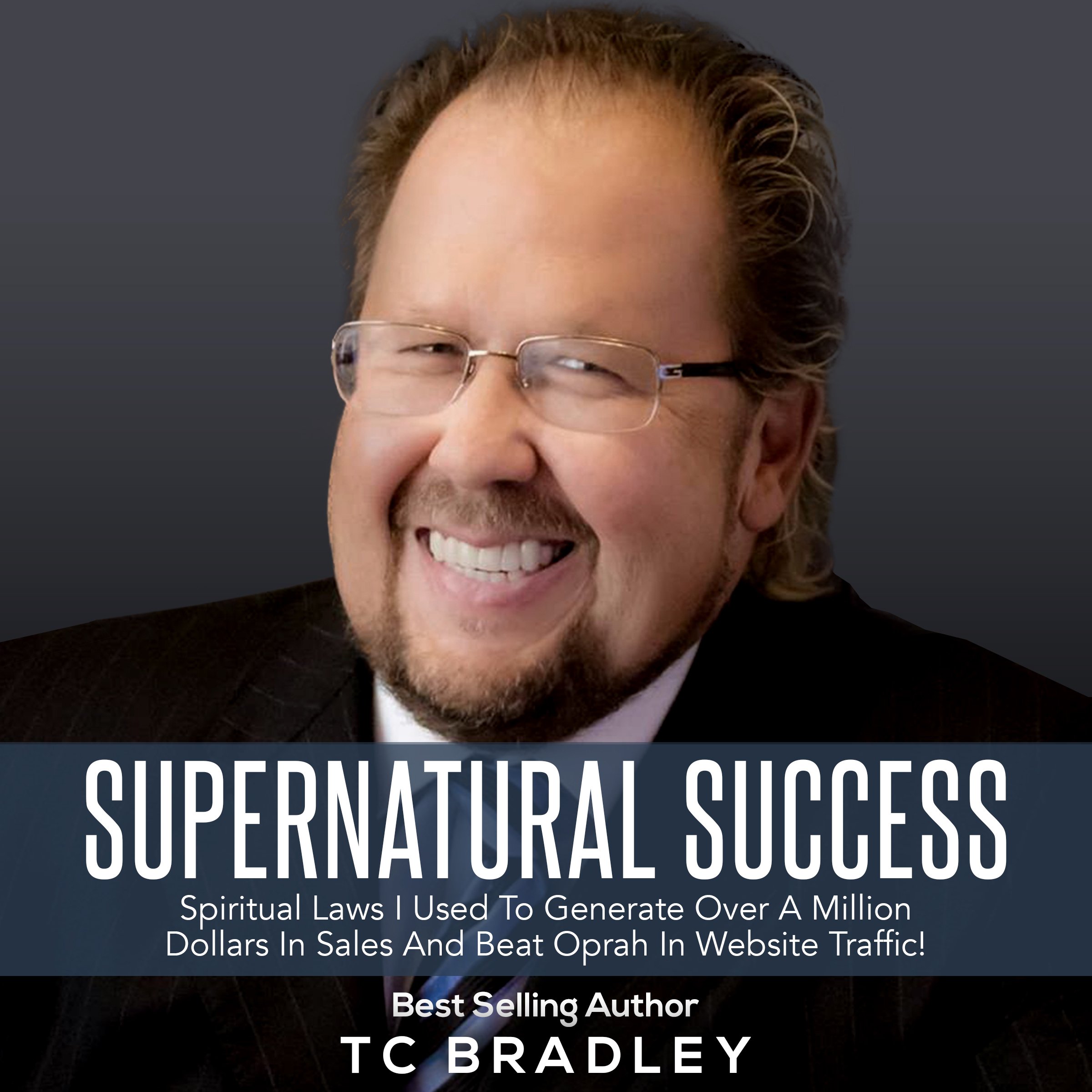 Supernatural Success: Spiritual Laws I Used to Generate Over a Million Dollars in Sales and Beat Oprah in Website Traffic