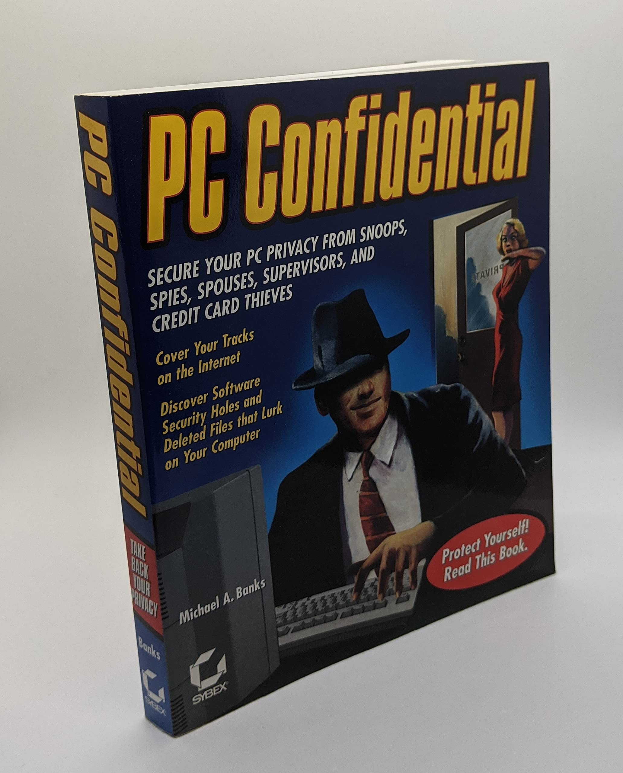 PC Confidential: Secure Your PC from Snoops, Spies, Spouses, Supervisors, and Credit Card Thieves (With CD-ROM)