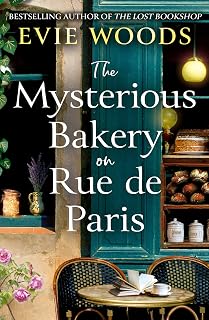 The Mysterious Bakery on Rue de Paris by Evie Woods: Enchanting Escapist Novel, Bestselling Author of The Lost Bookshop