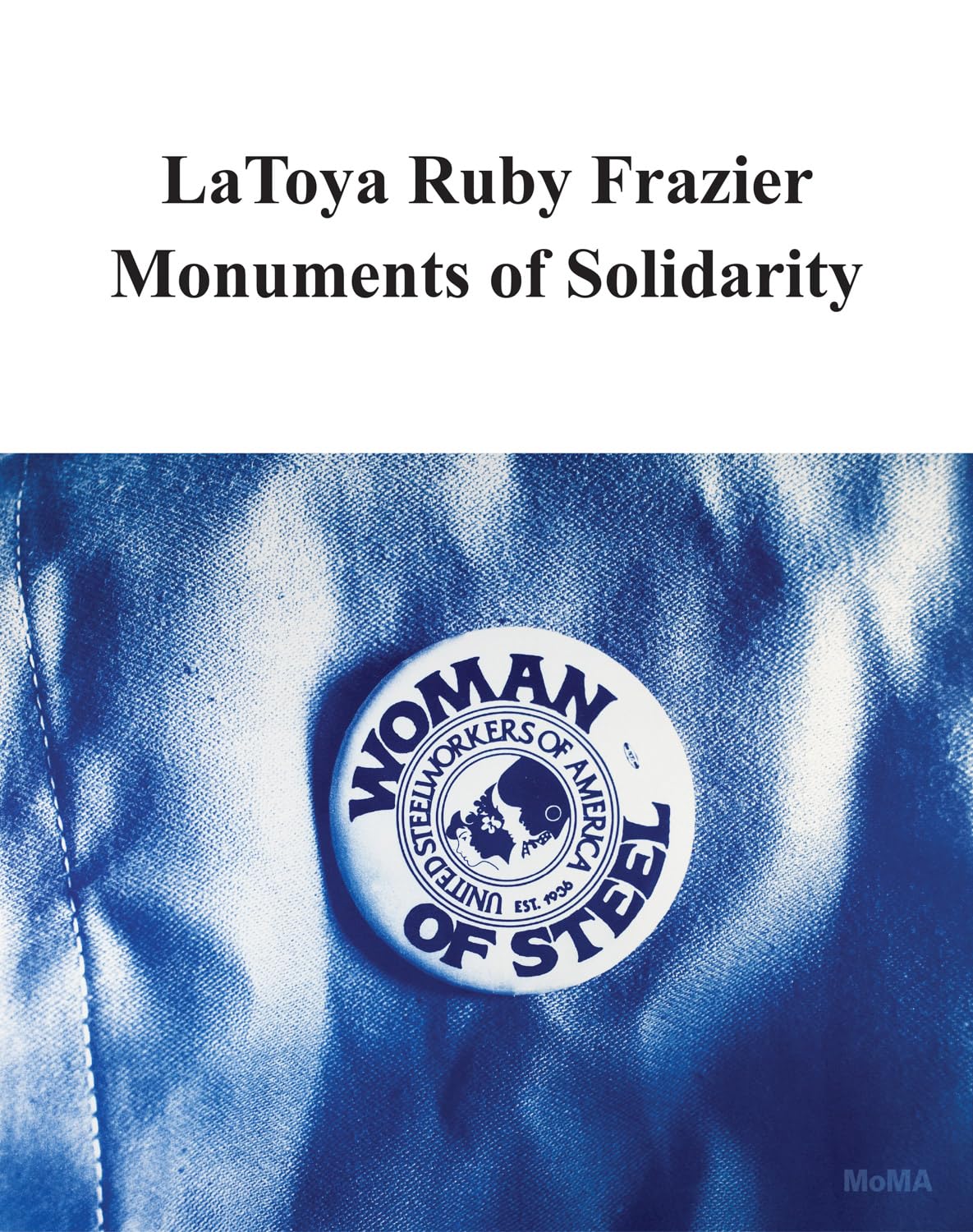 LaToya Ruby Frazier Monuments of Solidarity - MOMA - Paperback - Very Good