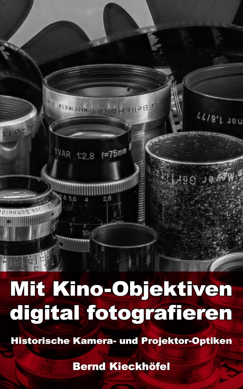 Mit Kino-Objektiven digital fotografieren: Historische Kamera- und Projektor-Optiken (German Edition)