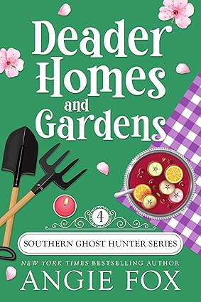 Deader Homes and Gardens: A Paranormal Cozy Mystery Romance (Southern Ghost Hunter Mysteries Book 4)