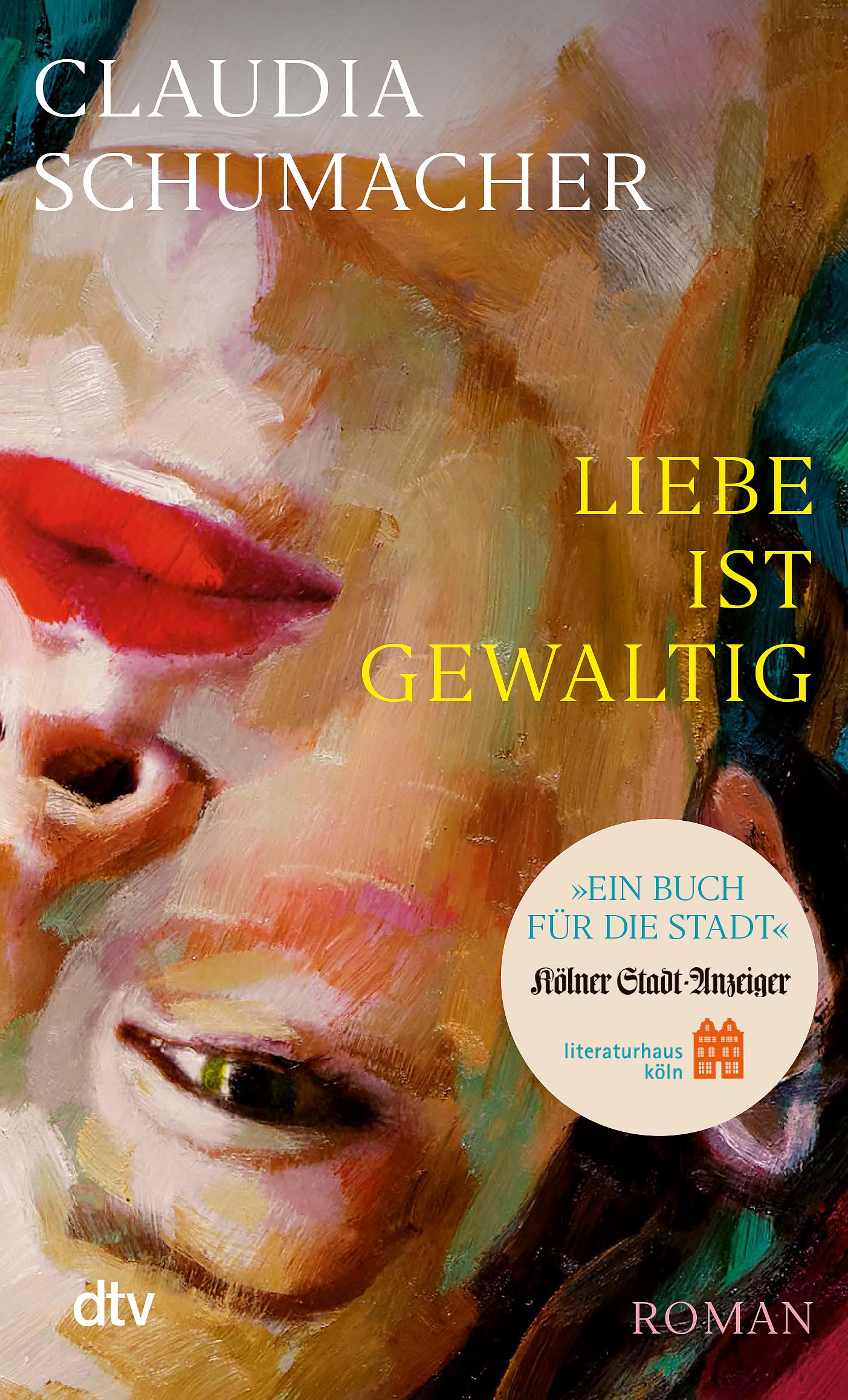 Liebe ist gewaltig: Die Sonderausgabe für Köln - »Buch für die Stadt« 2025 | »Ein sprachgewaltiger, erschütternder, psychologisch kluger Wurf.« Benedict Wells
