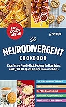 The Neurodivergent Cookbook : Easy Sensory-Friendly Meals Designed for Picky Eaters, ARFID, OCD, ADHD, and Autistic Children and Adults
