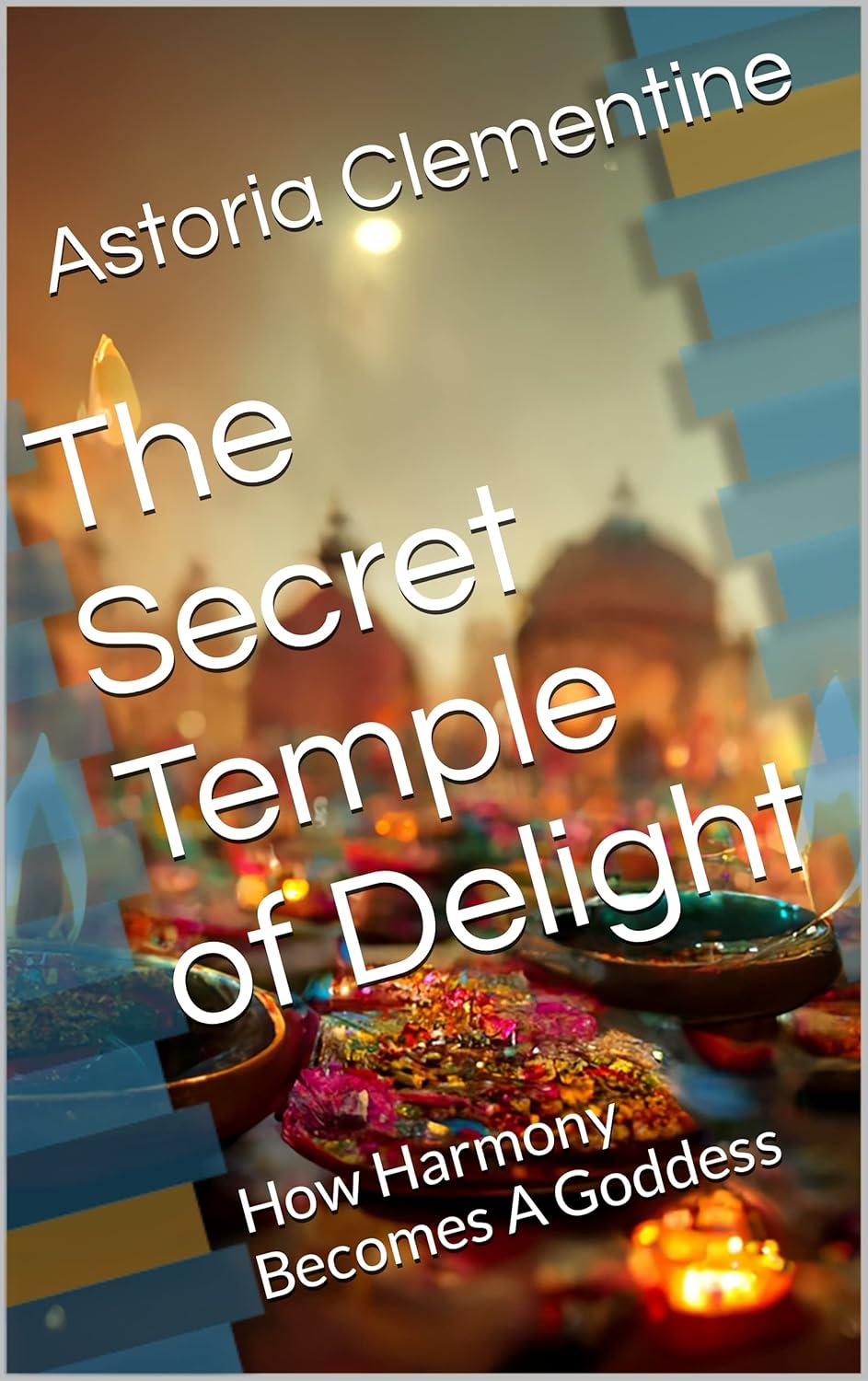 The Secret Temple of Delight How Harmony A Goddess Kindle