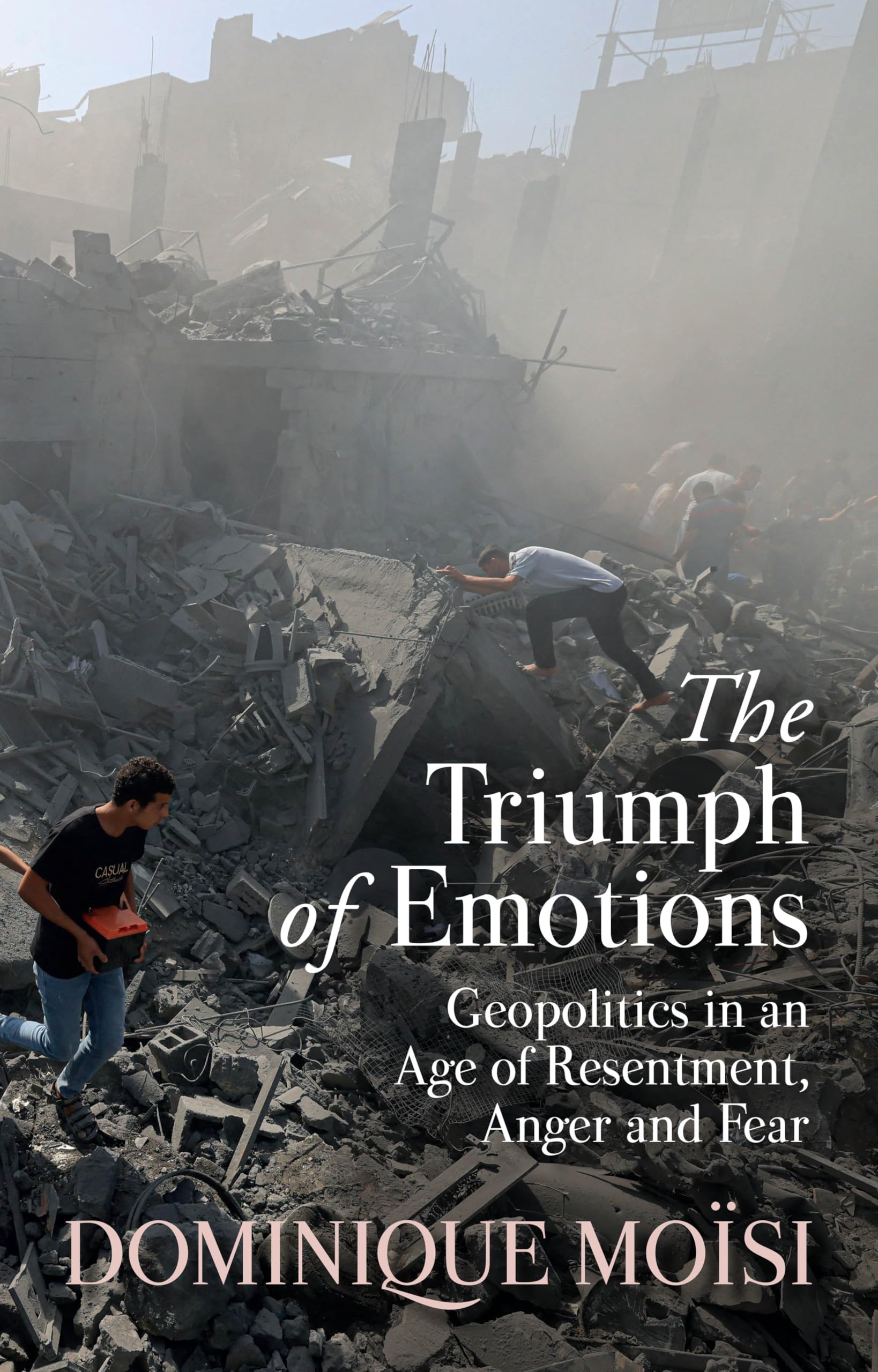 The Triumph of Emotions: Geopolitics in an Age of Resentment, Anger and Fear
