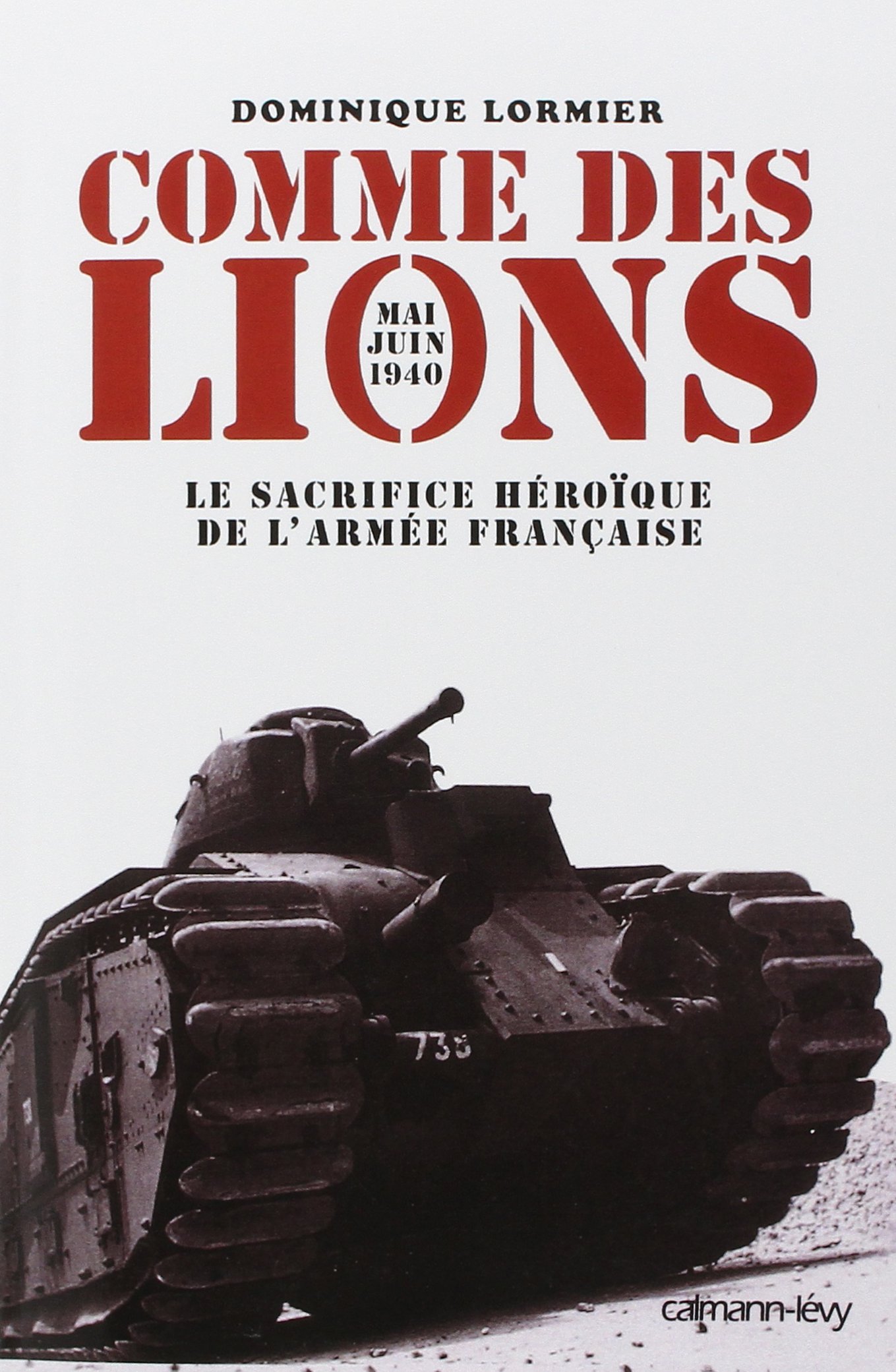 Comme des lions Mai-juin 1940: Le Sacrifice héroïque de l'armée française