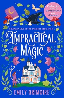 Impractical Magic Gilmore Girls meets Charmed in 2025 this is the cosiest, small-town second-chance romance youll read! Oak Haven Witches Book 1