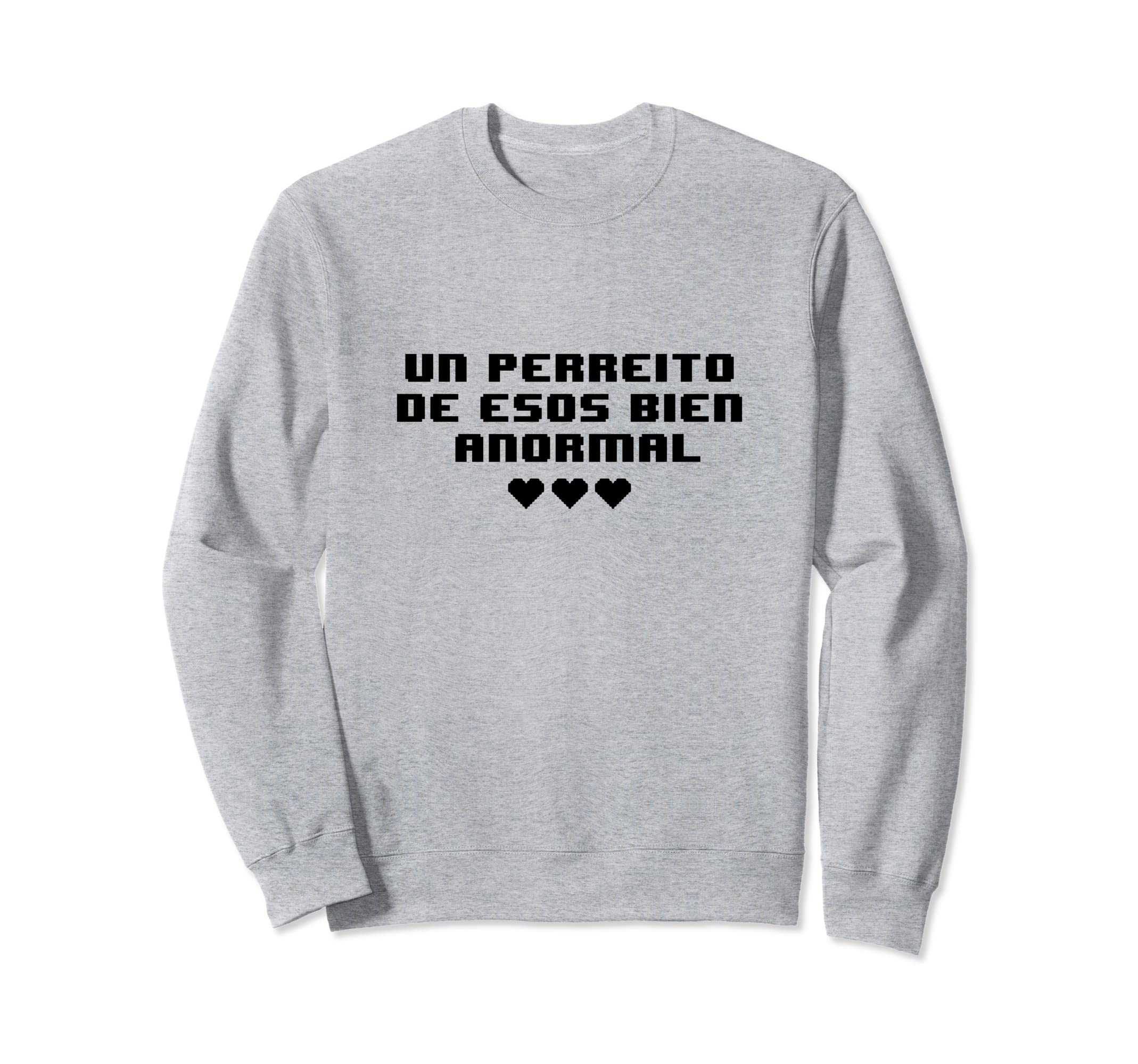 Un Perreito De Esos Bien Anormal - Perreo Intenso Sweatshirt