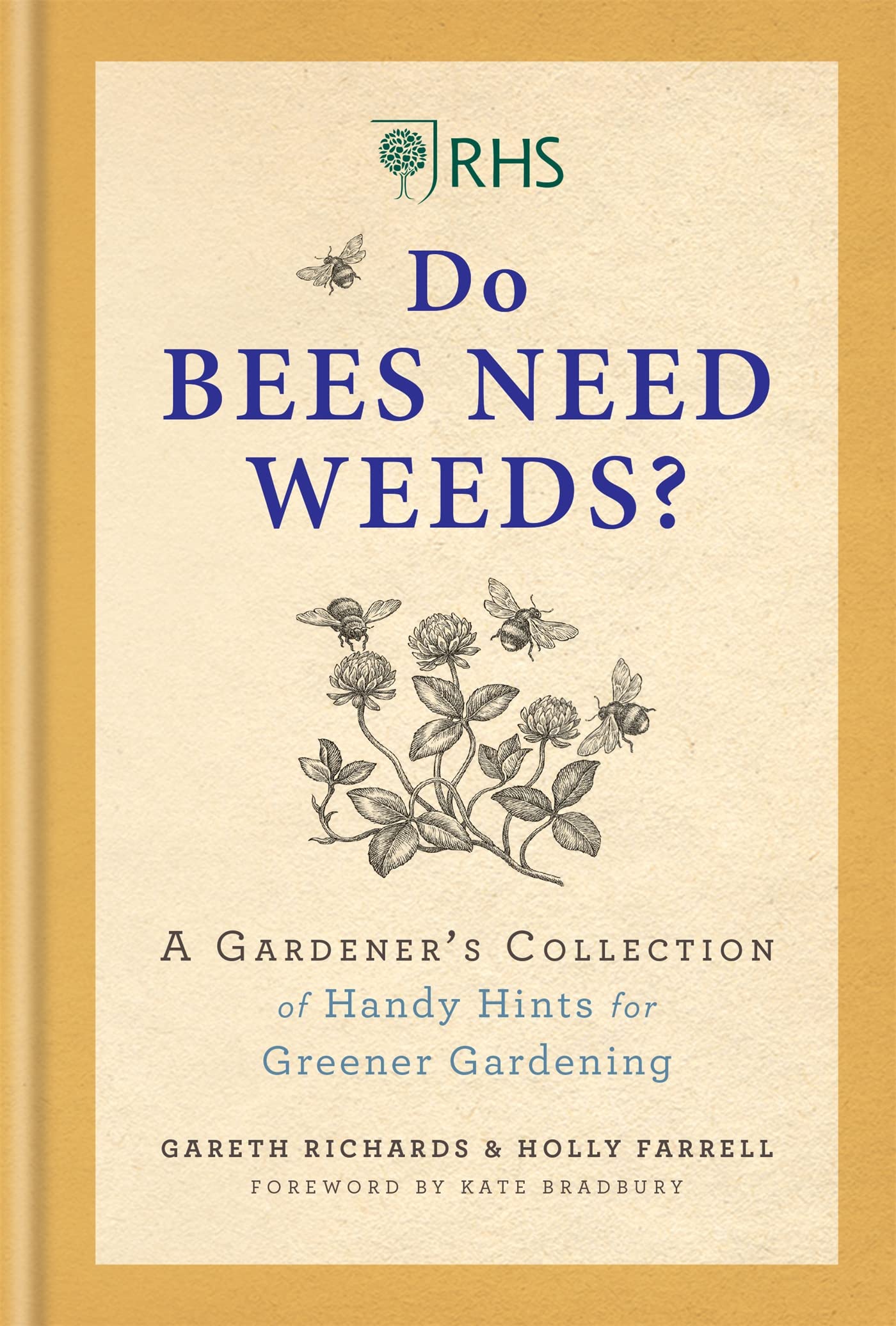 RHS Do Bees Need Weeds: A Gardener's Collection of Handy Hints for Greener Gardening