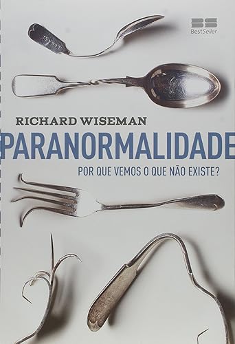 Paranormalidade: Por que vemos o que não existe: Por que vemos o que não existe