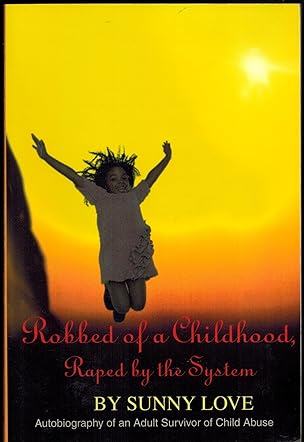 Robbed of a Childhood, Raped by the System