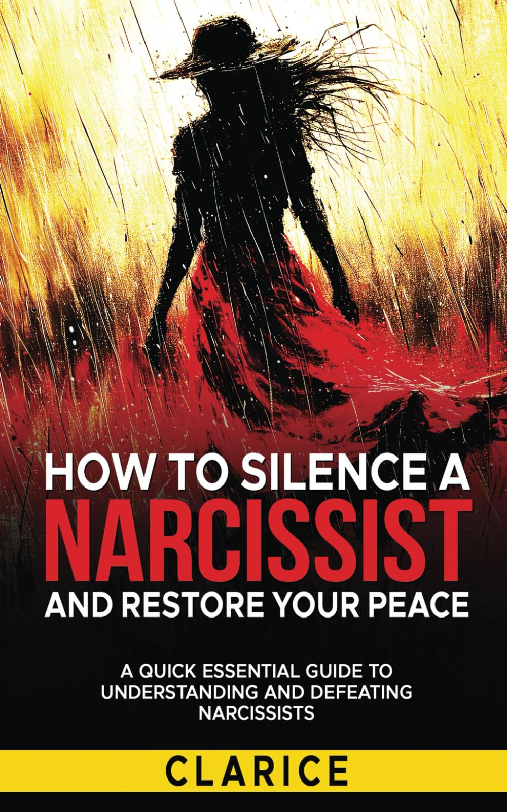 How To Silence A Narcissist And Restore Your Peace: A Quick Essential Guide to Understanding and Defeating Narcissists