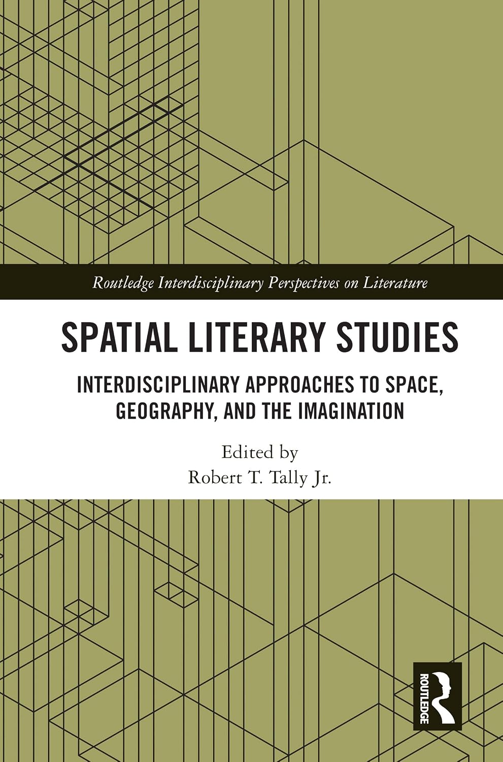 Spatial Literary Studies: Interdisciplinary Approaches to Space, Geography, and the Imagination (Routledge Interdisciplinary Perspectives on Literature)
