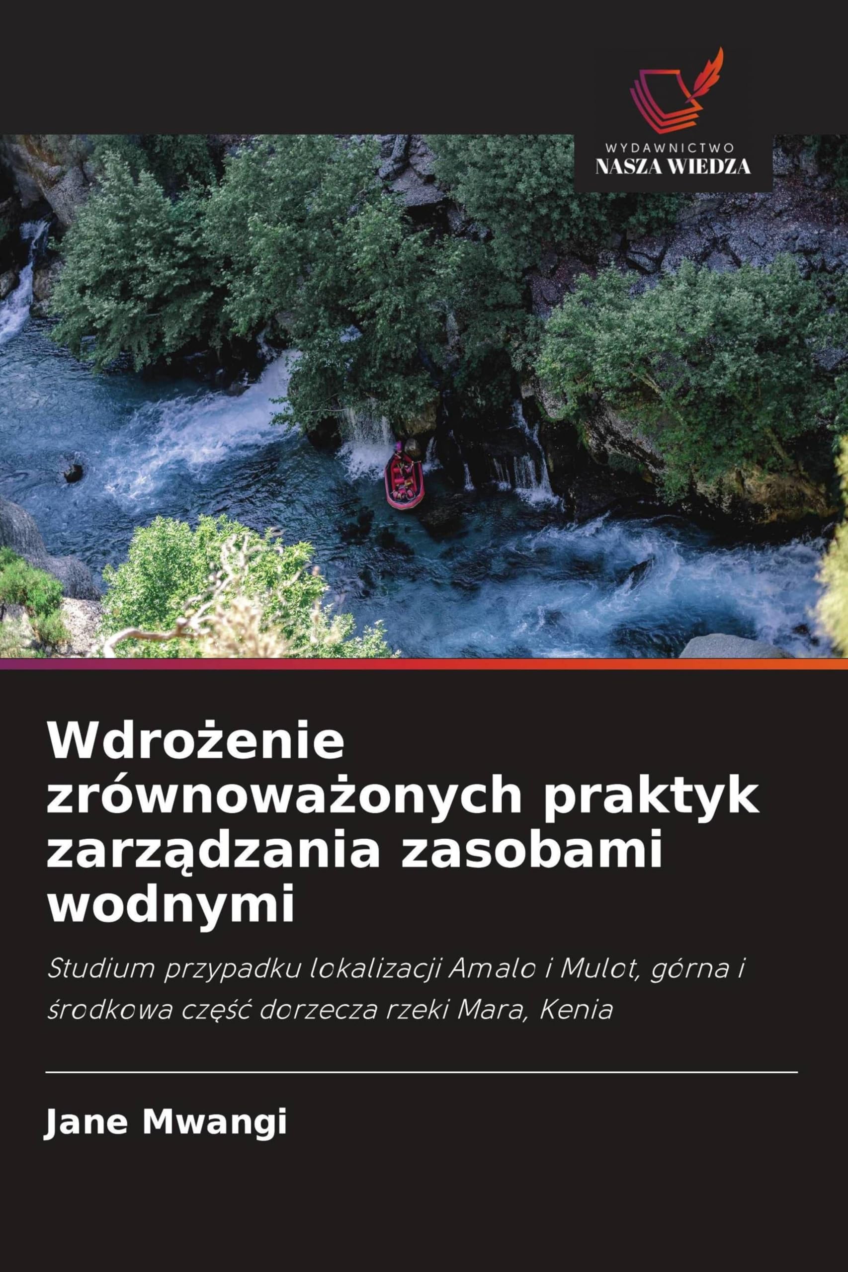 Wdrożenie zrównoważonych praktyk zarządzania zasobami wodnymi: Studium przypadku lokalizacji Amalo i Mulot, górna i ¿rodkowa cz¿¿¿ dorzecza rzeki Mara, Kenia