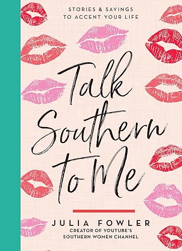 Talk Southern to Me: Stories &amp; Sayings to Accent Your Life: Stories and Sayings to Accent Your Life