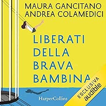 Liberati della brava bambina: Otto storie per fiorire