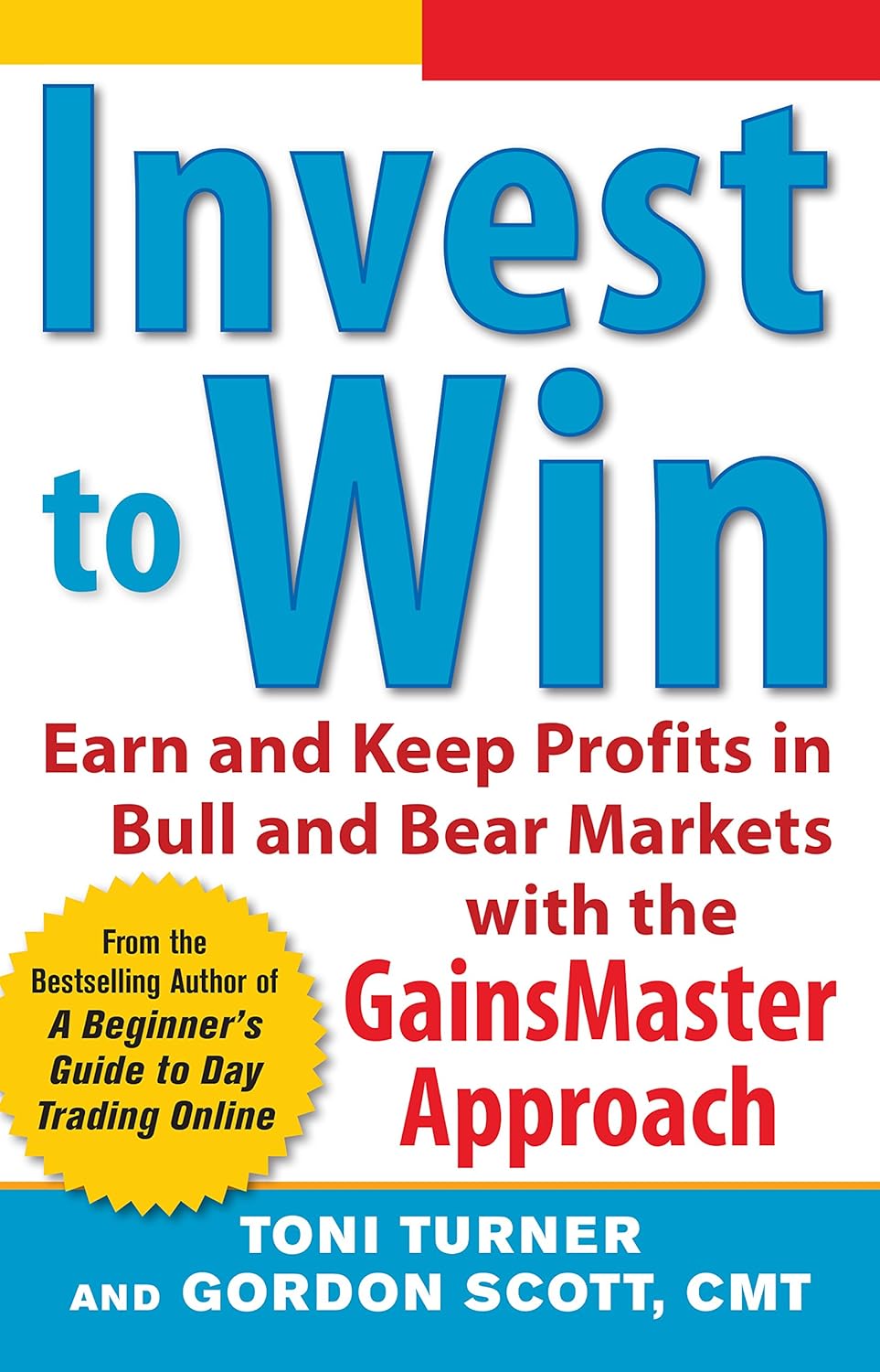 Invest to Win: Earn & Keep Profits in Bull & Bear Markets with the GainsMaster Approach