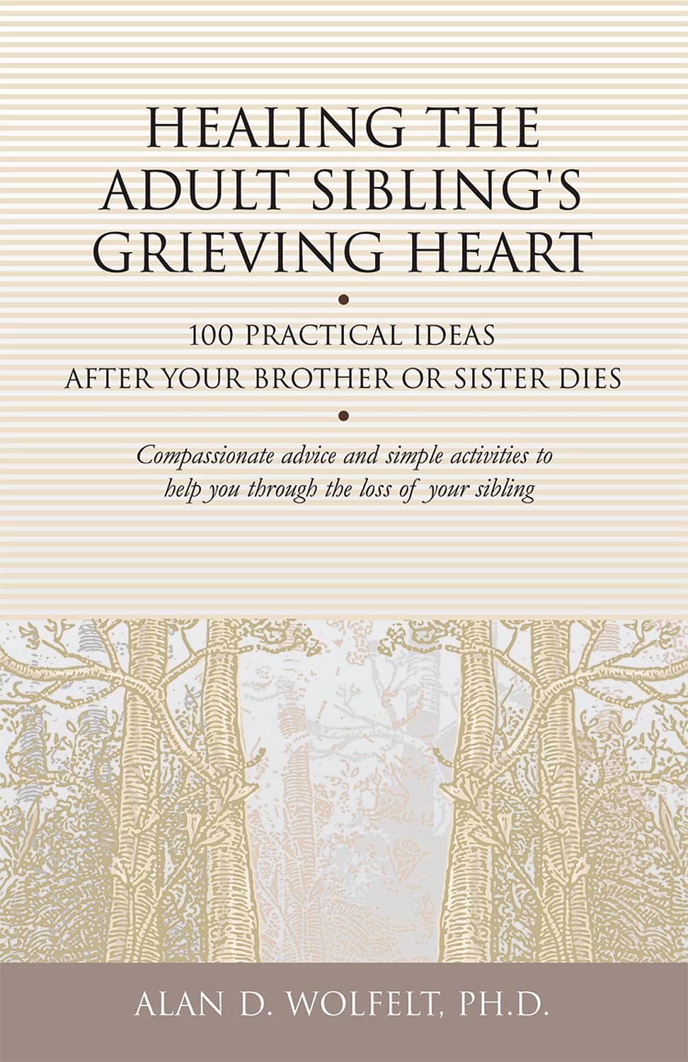 Healing the Adult Sibling's Grieving Heart: 100 Practical Ideas After Your Brother or Sister Dies (Healing Your Grieving Heart series)