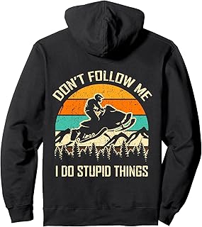 Funny Snowmobile Lover Don't Follow Me I Do Stupid Things Pullover Hoodie