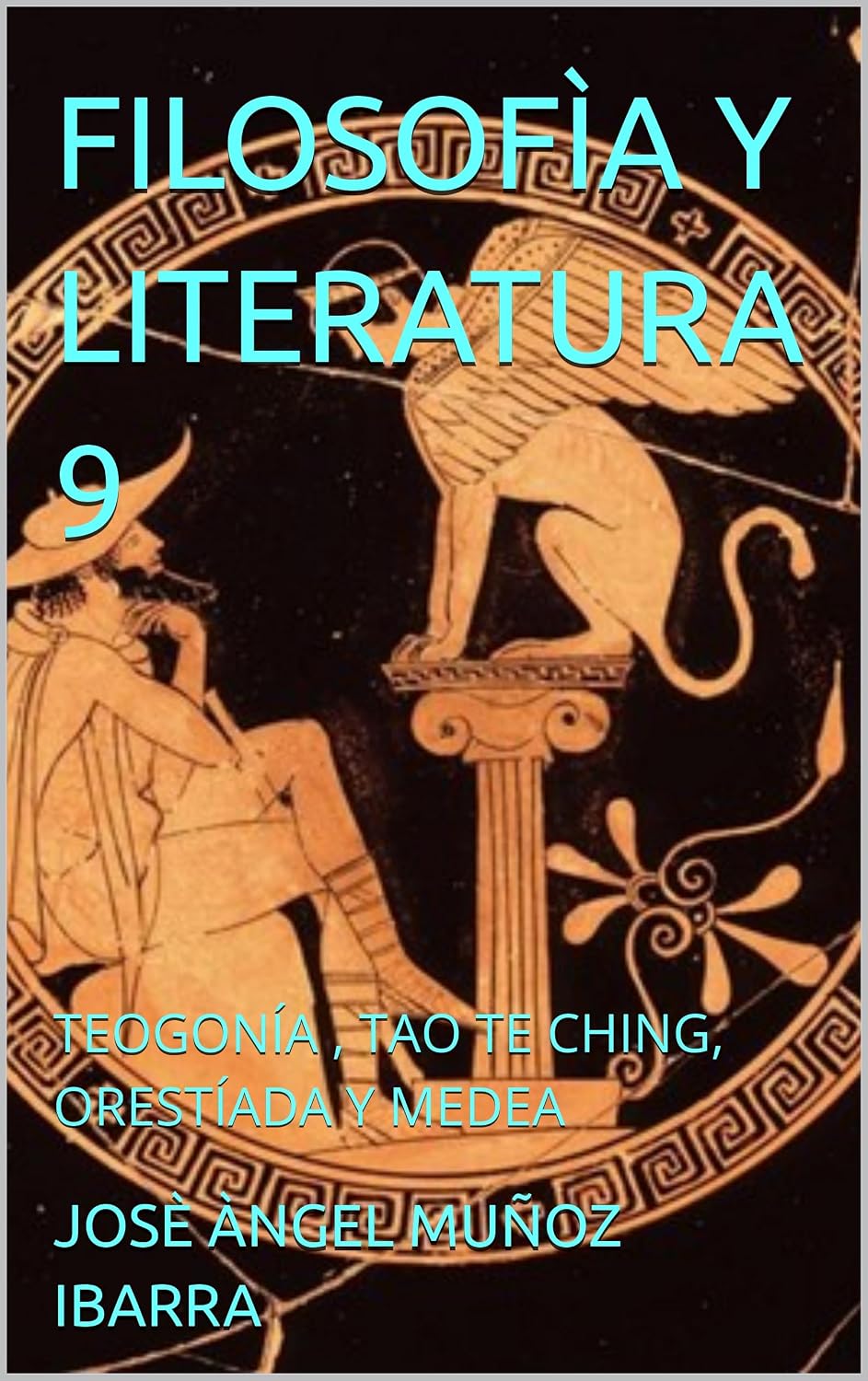 FILOSOFÌA Y LITERATURA 9: TEOGONÍA , TAO TE CHING, ORESTÍADA Y MEDEA (Spanish Edition)