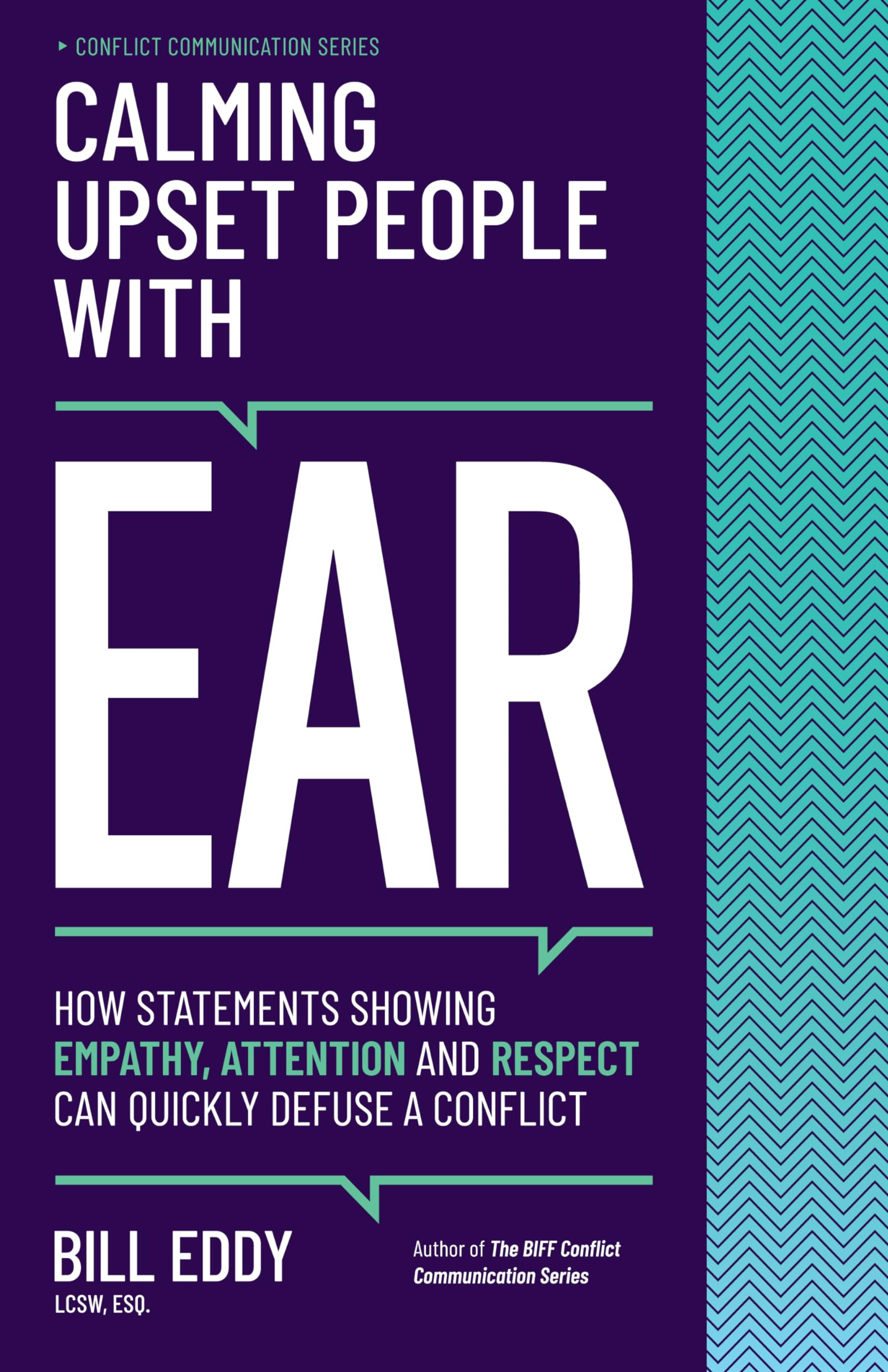 Calming Upset People with EAR: How Statements Showing Empathy, Attention, and Respect Can Quickly Defuse a Conflict (Conflict Communication Series, 4) Paperback – August 24, 2021