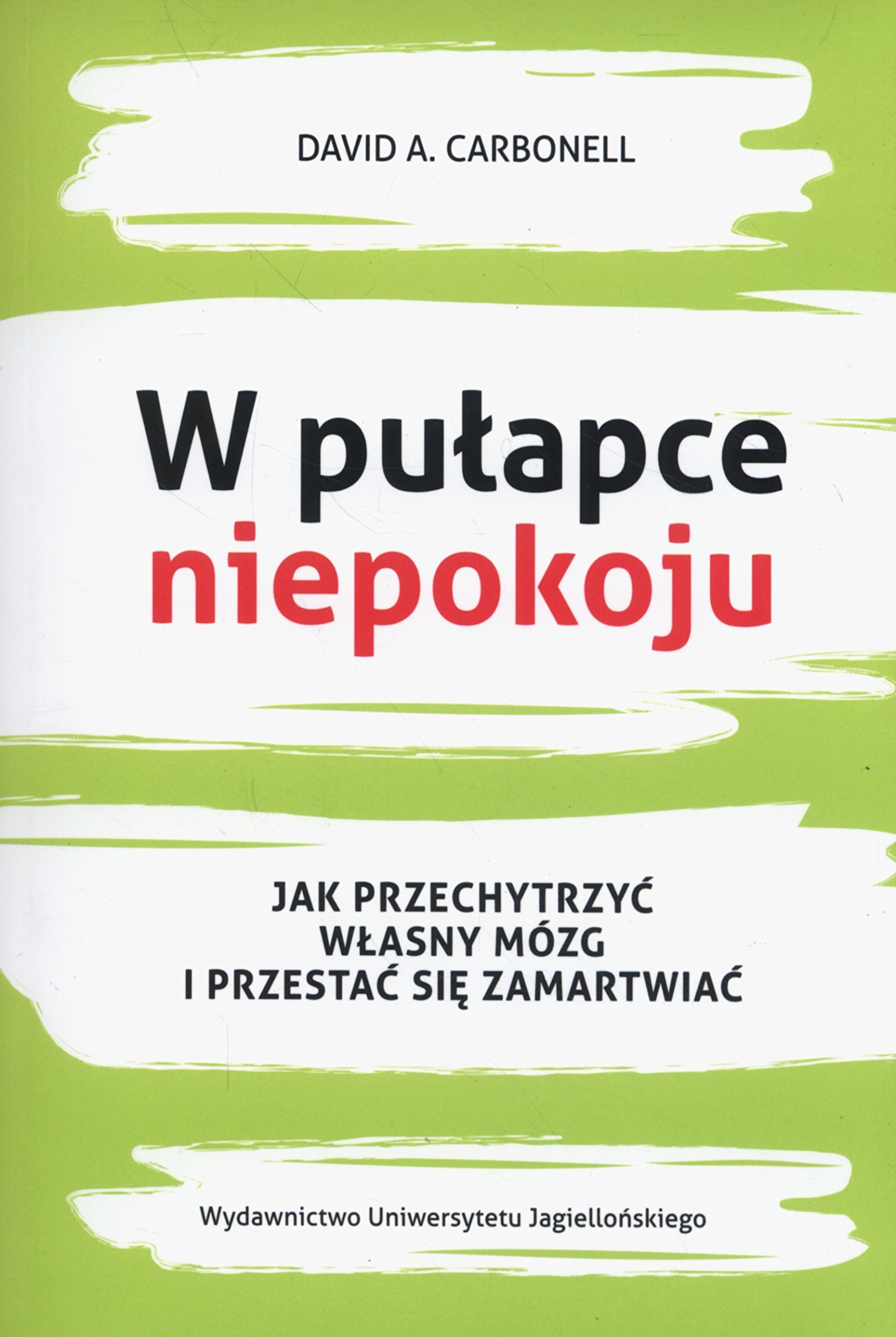 W pulapce niepokoju: Jak przechytrzyć własny mózg i przestać się zamartwiać