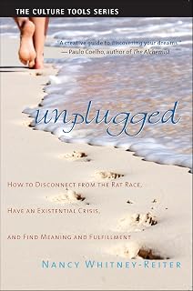 Unplugged: How to Disconnect From the Rat Race, Have an Existential Crisis, and Find Meaning and Fulfillment