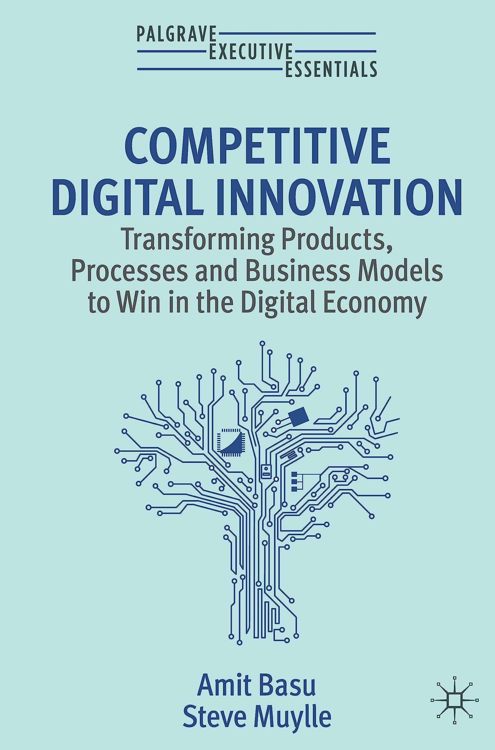 Competitive Digital Innovation: Transforming Products, Processes and Business Models to Win in the Digital Economy