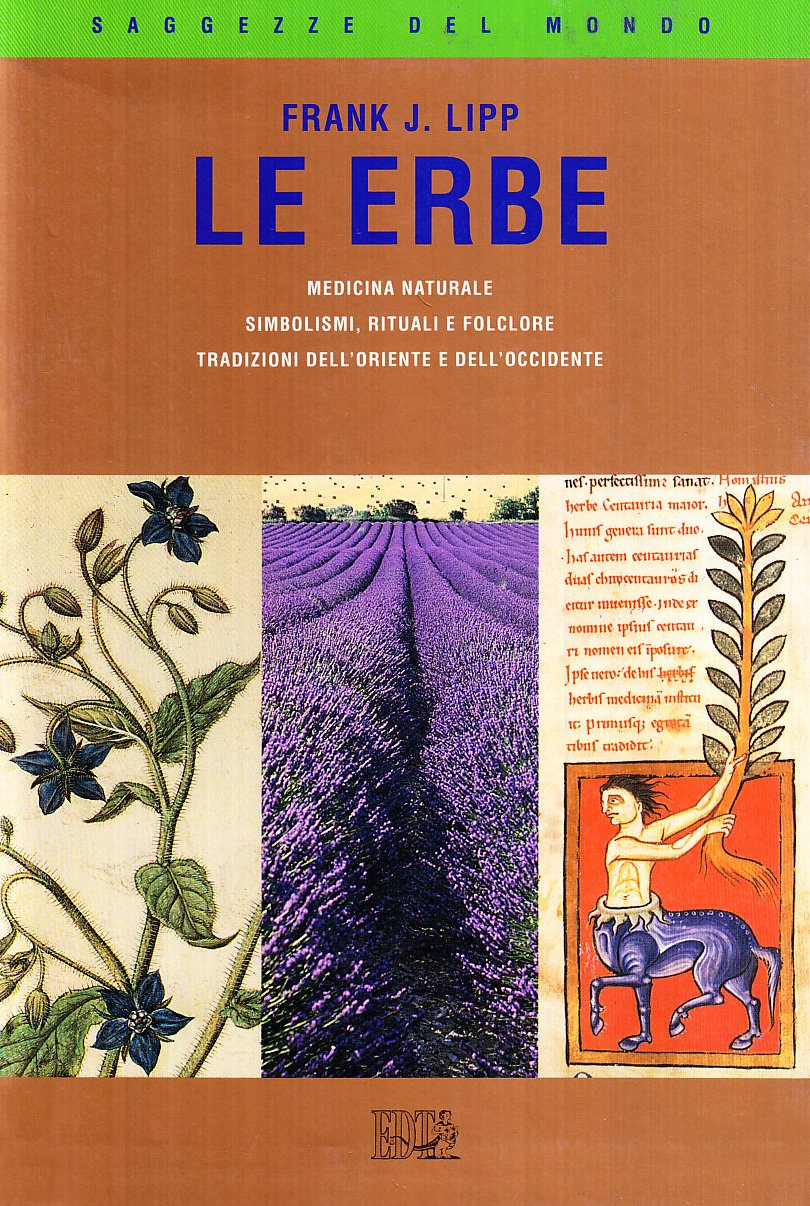 Le Erbe. Medicina Naturale. Simbolismi, Rituali E Folclore. Tradizioni Dell'oriente E Dell'occidente - 4