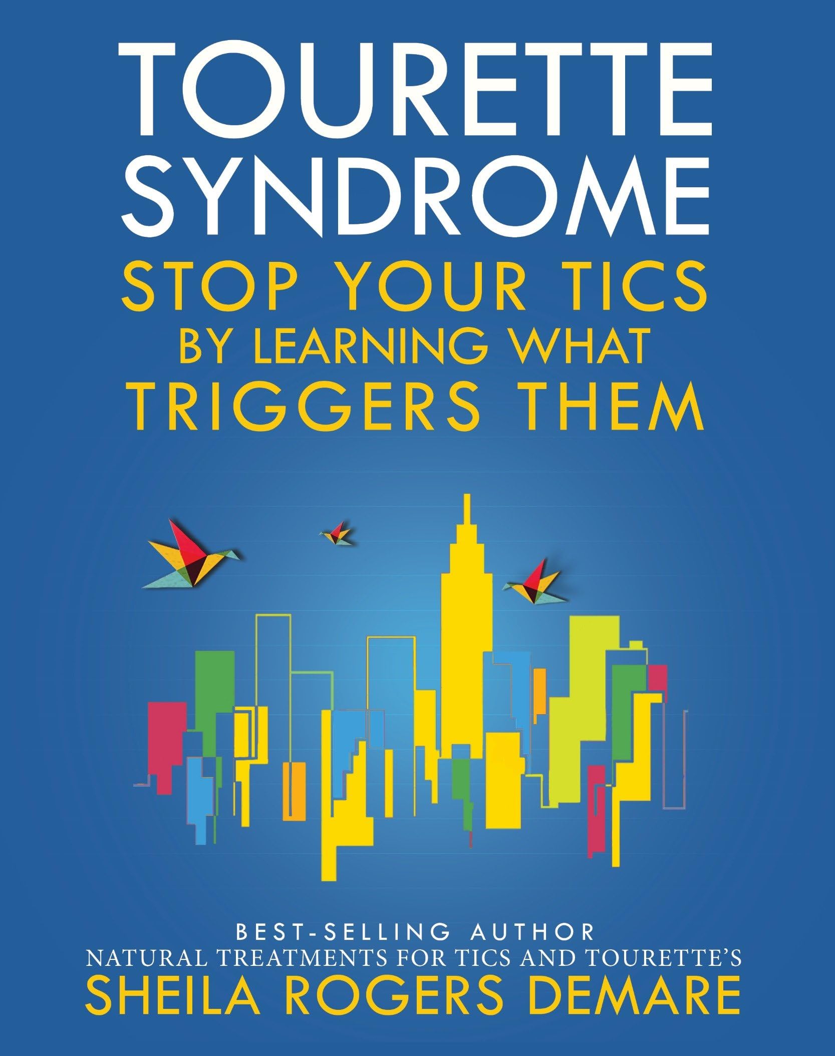Tourette Syndrome: Stop Your Tics by Learning What Triggers Them Kindle Edition