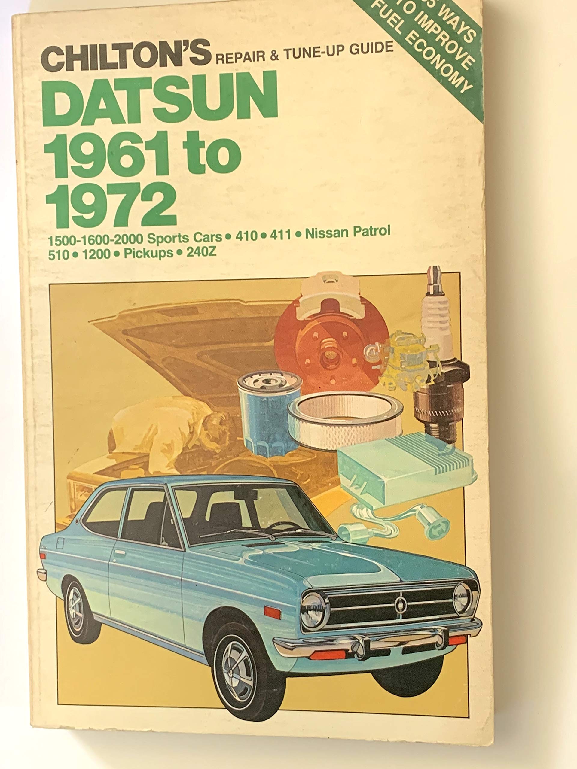 Chilton's Repair and Tune-Up Guide - Datsun: 1500-2000 Sports Cars, 410, 411, Nissan Patrol, 510, 1200, Pickups, 240Z