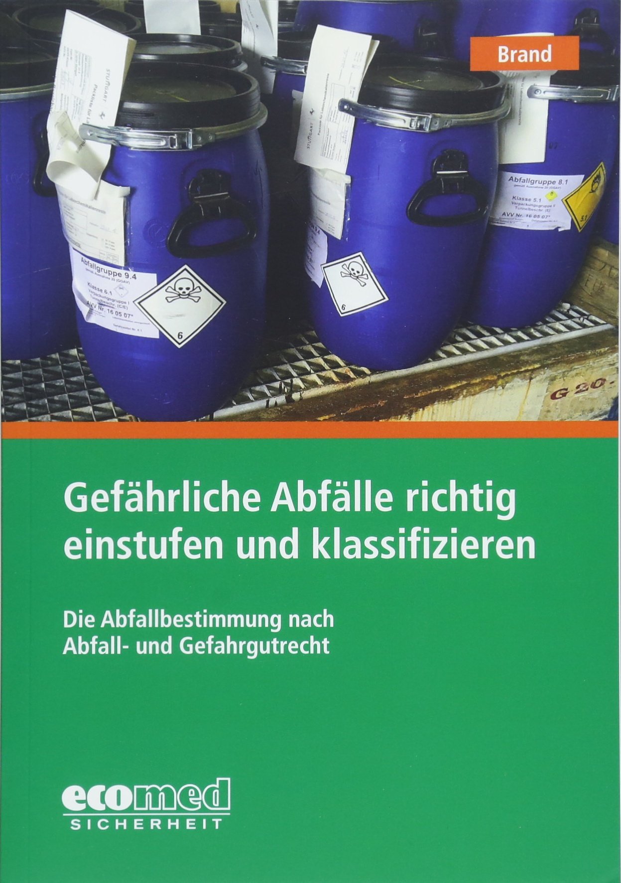 Gefährliche Abfälle richtig einstufen und klassifizieren: Die Abfallbestimmung nach Abfall- und Gefahrgutrecht
