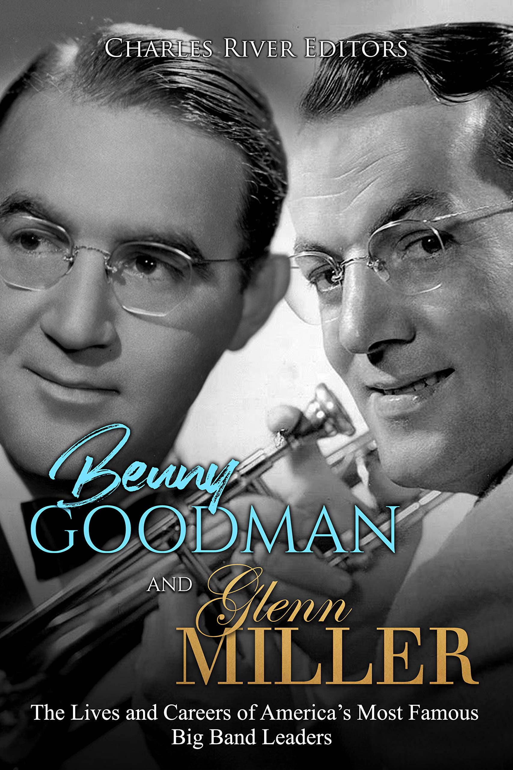 Buy Benny Goodman and Glenn Miller The Lives and Careers of America's