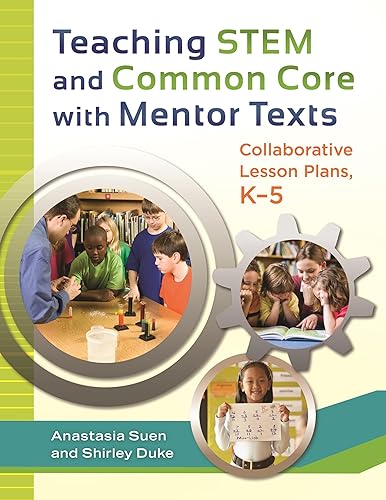 Teaching STEM and Common Core with Mentor Texts: Collaborative Lesson Plans, Kâ€“5: Collaborative Lesson Plans, K–5