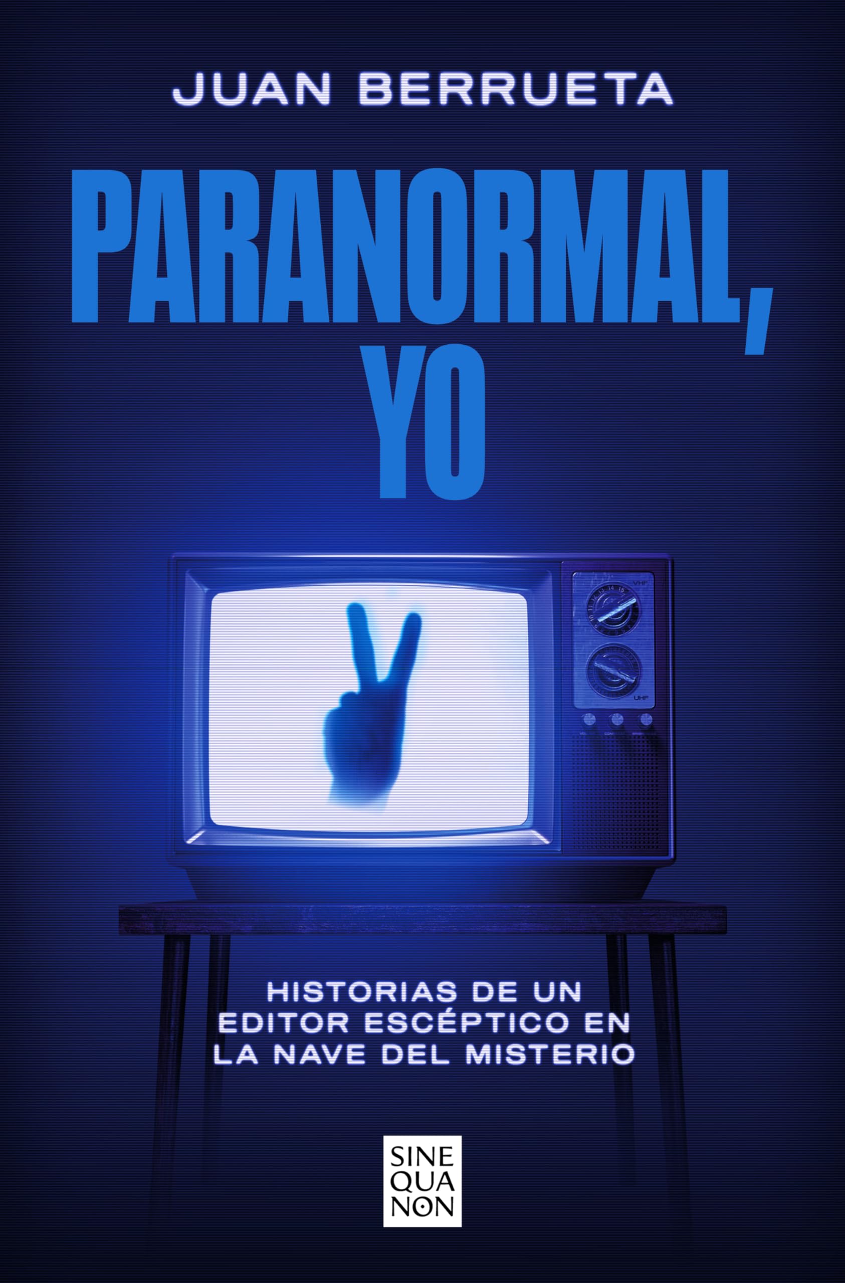 Paranormal, yo: Historias de un editor escéptico en La nave del misterio (Sine Qua Non)