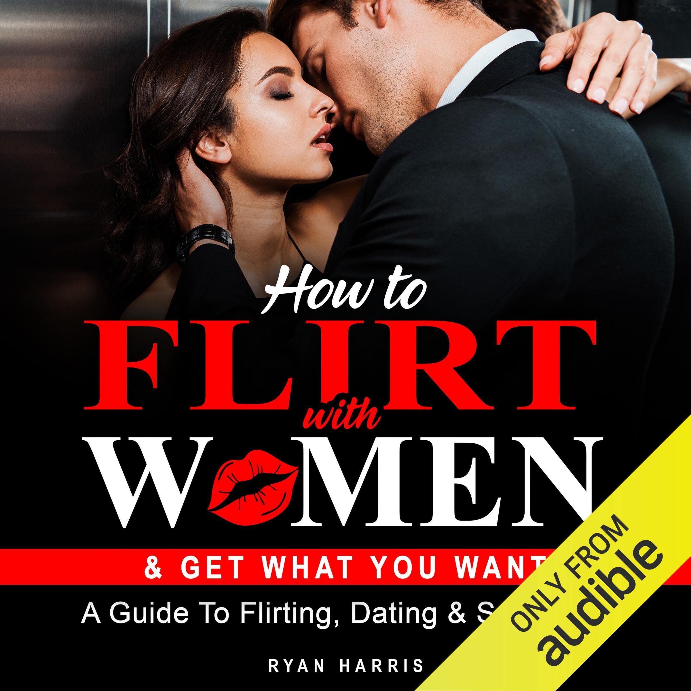 Cover art for How to Flirt with Women & Get What You Want