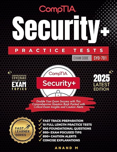 COMPTIA SECURITY+ | EXAM CODE: SY0-701 | FAST TRACK PREPARATION, 10 FULL LENGTH PRACTICE TESTS, 900 FOUNDATIONAL QUESTIONS, 895+ EXAM FOCUSED TIPS, 890+ CAUTION ALERTS AND CONCISE EXPLANATIONS