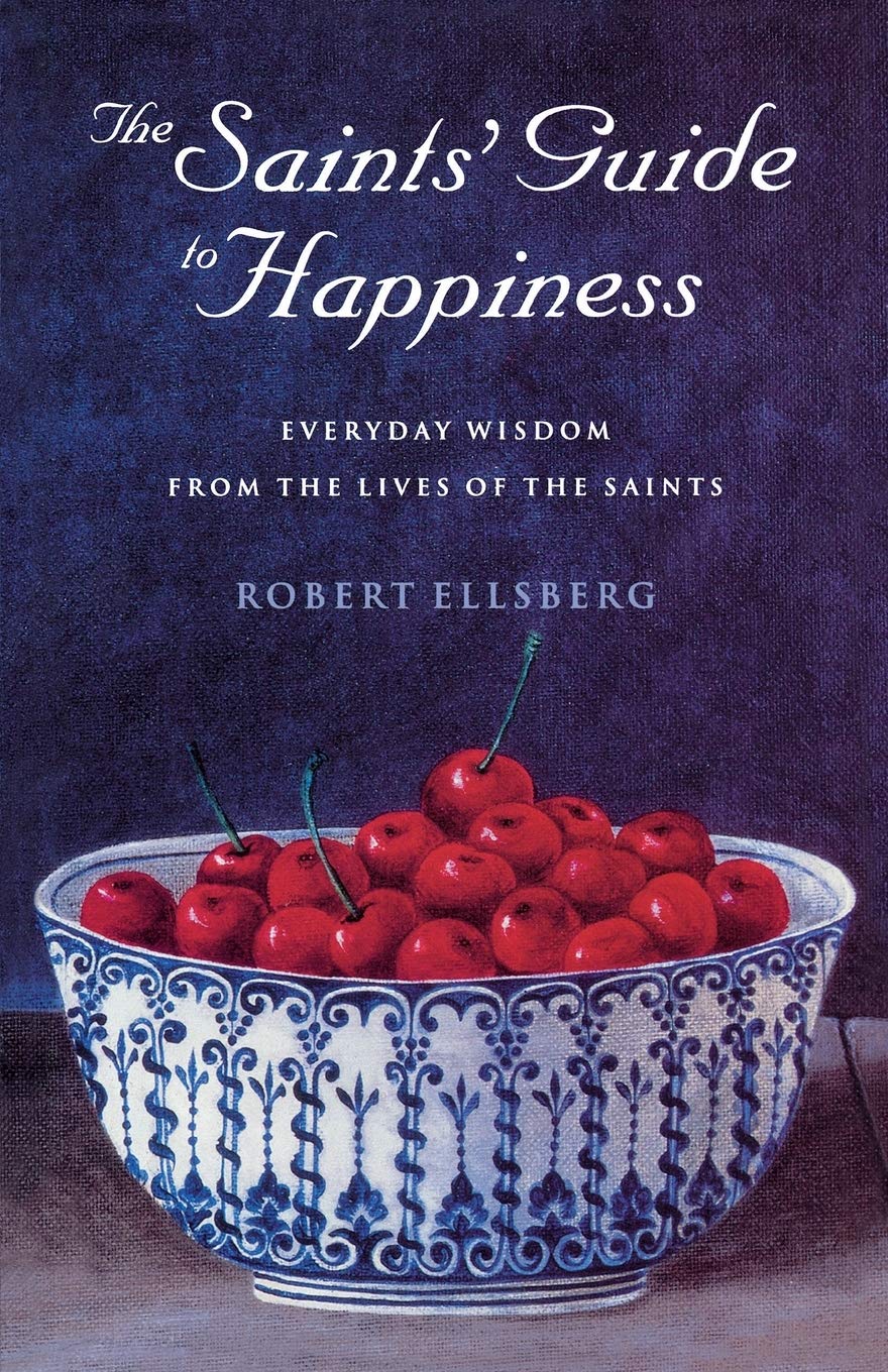 The Saints' Guide to Happiness: 19,Robert Ellsberg