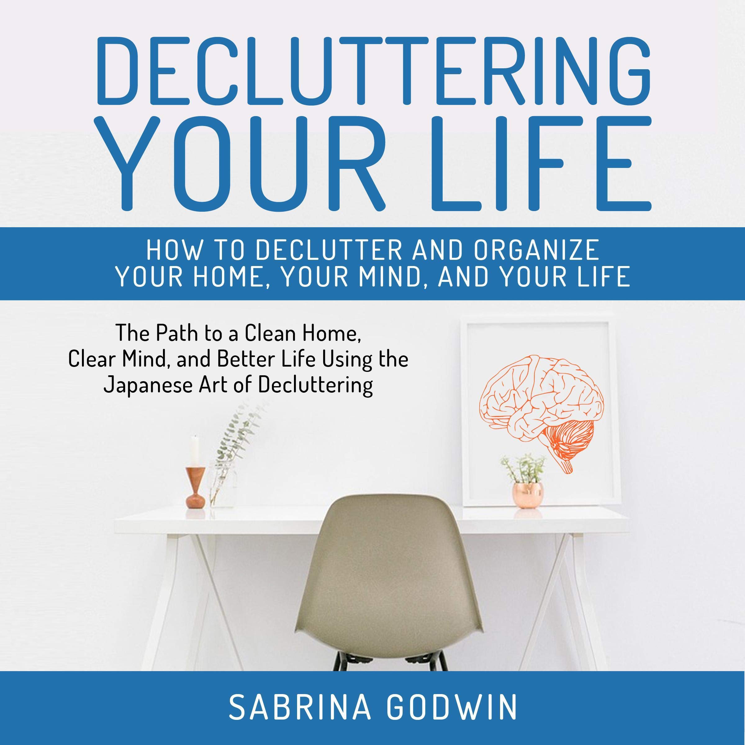 Cover art for Decluttering Your Life: How to Declutter and Organize Your Home, Your Mind, and Your Life