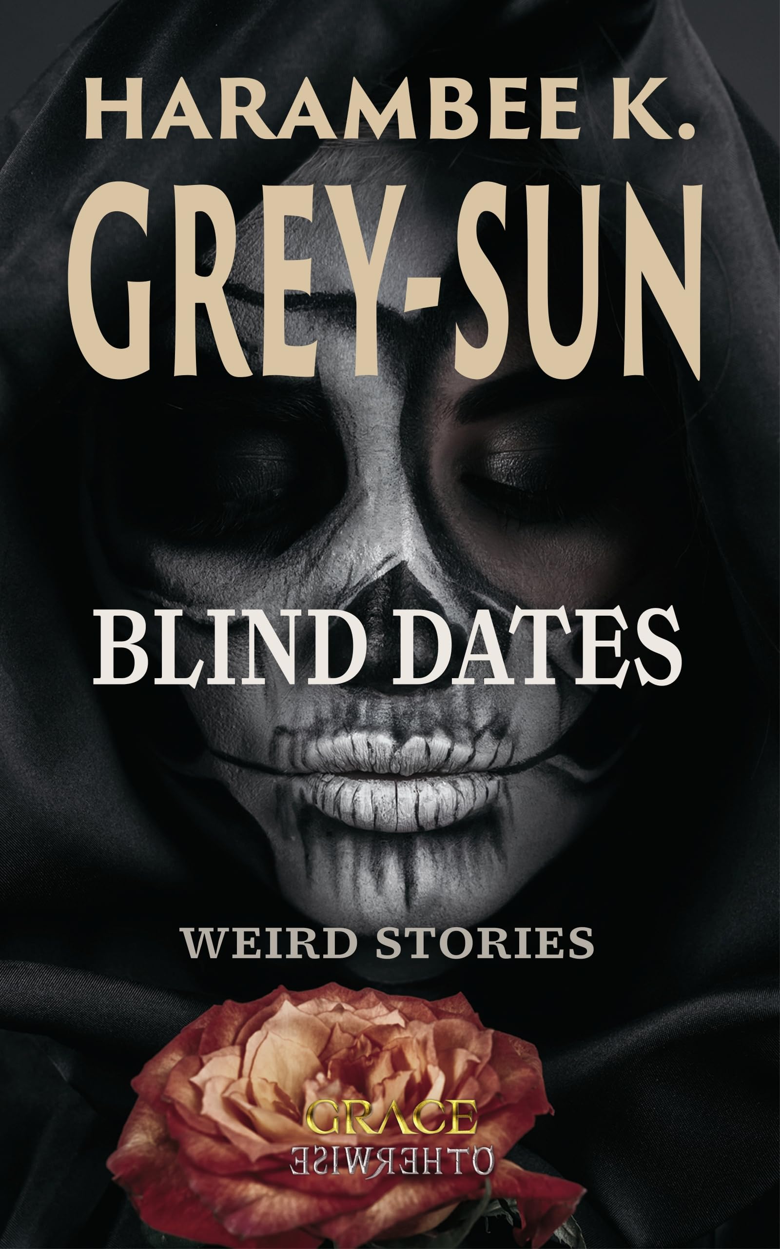Blind Dates: Weird Stories (The Grace Otherwise Story Collections Book 1)