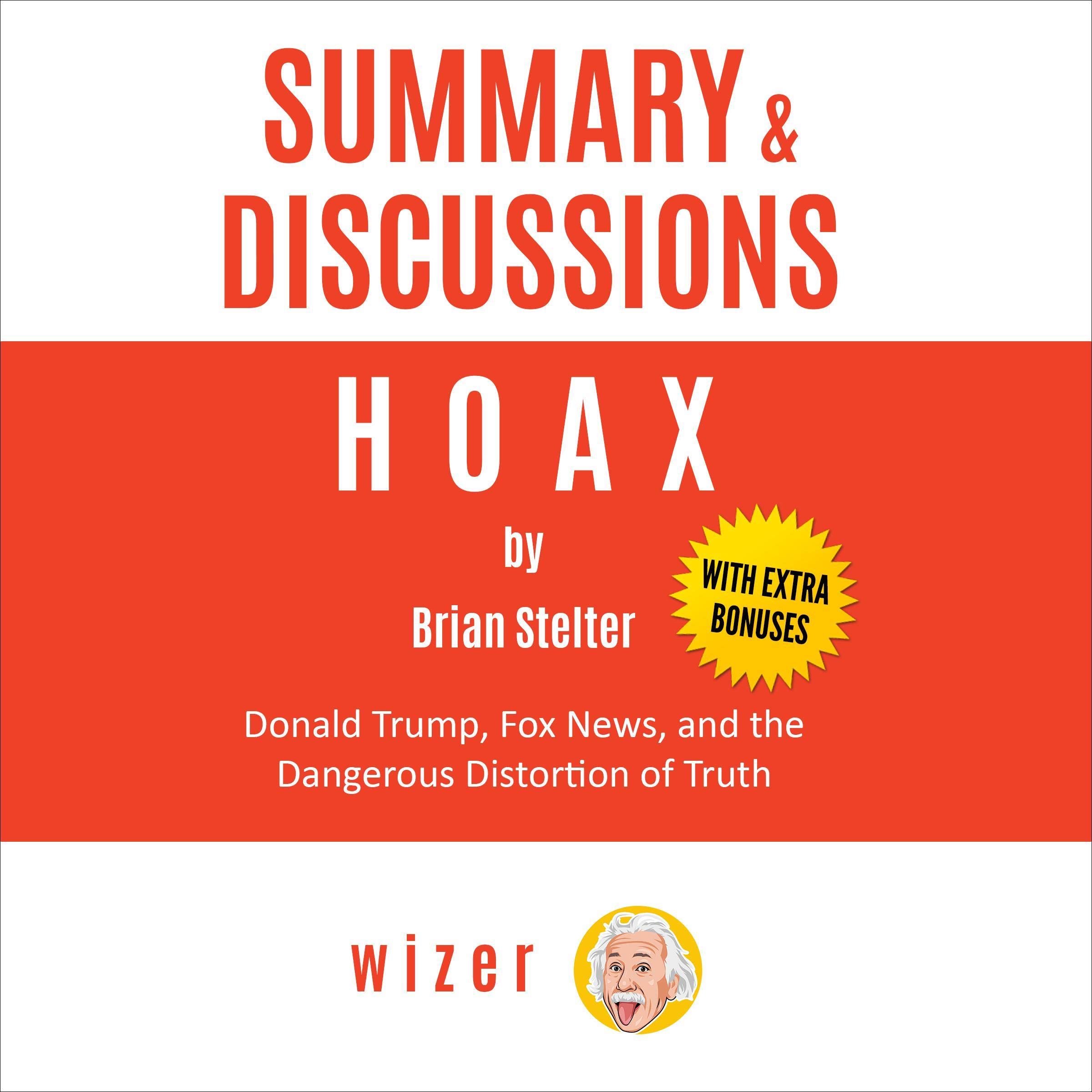 Summary & Discussions of Hoax by Brian Stelter: Donald Trump, Fox News, and the Dangerous Distortion of Truth (With Bonus Online Content)
