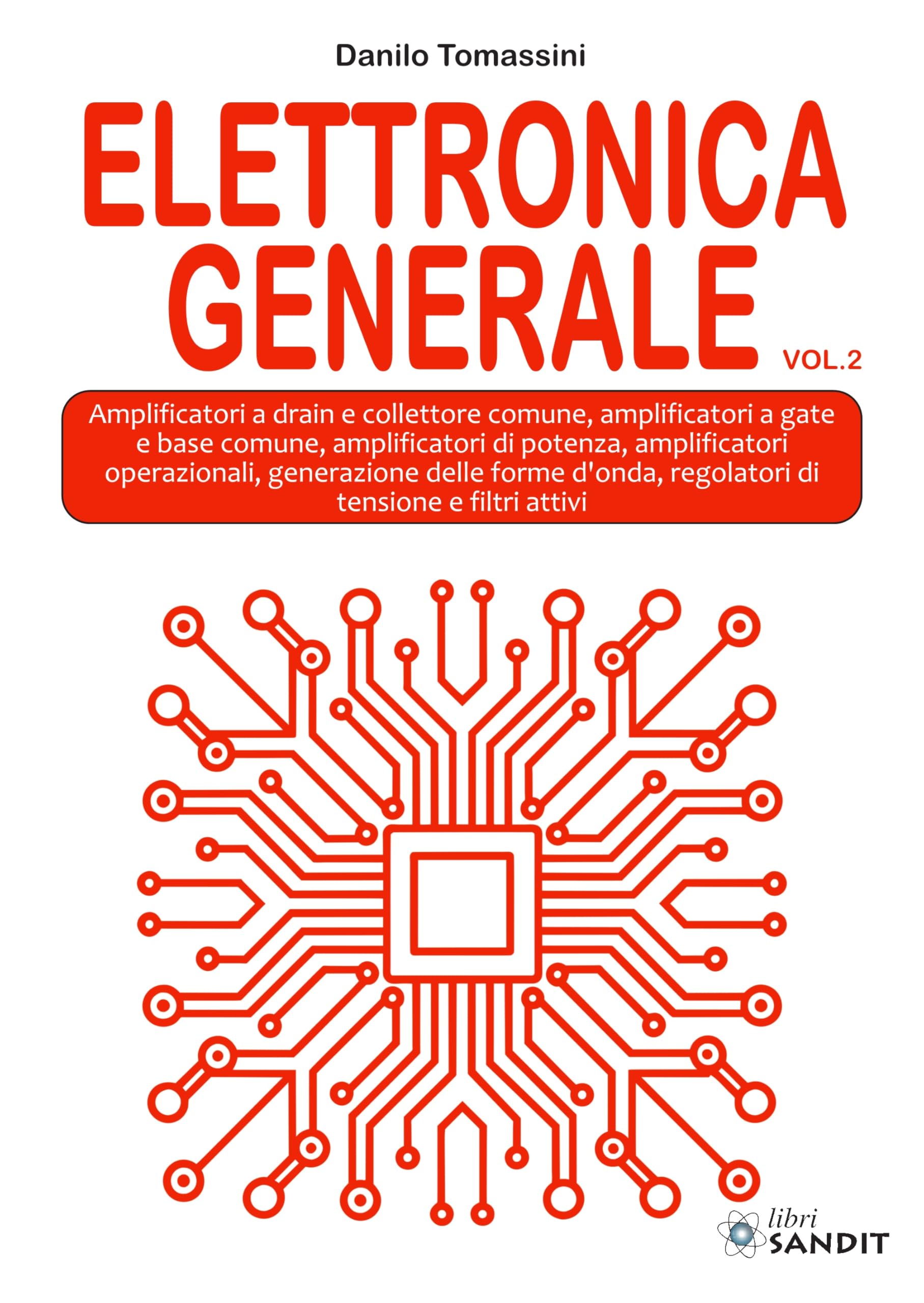Elettronica generale. Per gli Ist. tecnici e professionali. Amplificatori a drain e collettore comune, amplificatori a gate e base comune, ... amplificatori operazionali, gen... (Vol. 2)