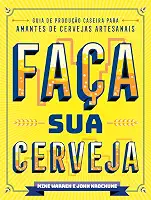 Faça sua Cerveja: Guia de Produção Caseira Para Amantes de Cervejas Artesanais