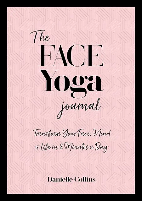 Face Yoga Journal: Transform Face, Mind & Life in 2 Minutes Daily